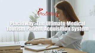 PlacidWay: The Ultimate Medical Tourism Patient Acquisition System