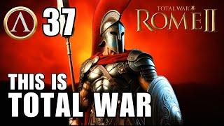 Rome 2: Legendary Sparta This Is Total War Campaign #37 | Assault after assault!