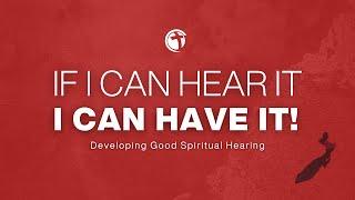 If I Can Hear It, I Can Have It! - Developing Good Spiritual Hearing