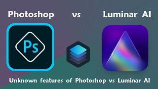 Unknown features of Photoshop vs Luminar AI : Photoshop Tutorial