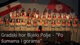 Gradski hor Bijelo Polje - ''Po šumama i gorama''