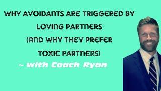 Why avoidant’s are triggered by LOVING partners (and why they prefer toxic partners)