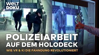 FAHNDUNG AUF DEM HOLODECK: Wie künstliche Intelligenz & VR die Polizeiarbeit revolutioniert |HD DOKU