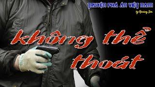 Truyện hình sự Việt Nam: KHÔNG THỂ THOÁT