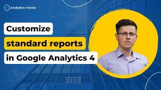 Customizing standard reports in Google Analytics 4