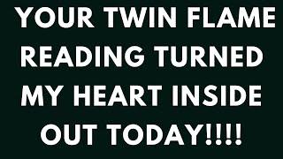 TWIN FLAMES: YOUR TWIN FLAME READING TURNED MY HEART INSIDE OUT TODAY!!! 