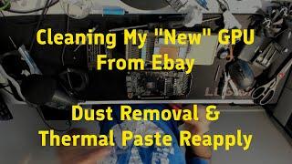 Cleaning A Used GPU From Ebay - Dust Cleaning & thermal Paste Reapplication