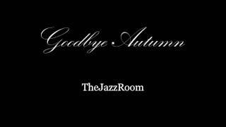 Goodbye Autumn - TheJazzRoom