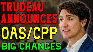 Trudeau Announces Big Changes to OAS and CPP! Starting From December