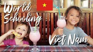 WORLDSCHOOLING IN VIETNAM: Unschooling, Experiential Learning, Homeschooling 6 Year Old