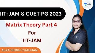 Matrix Theory by Alka Singh Chauhan | Part - 4 #iitjam #matrixtheory #unacademy