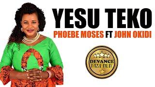 PHOEBE MOSES - YESU TEKO FEAT JOHN OKIDI [OFFICIAL LYRICAL AUDIO]