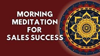 Morning Meditation for Sales Success | Empowered Selling | Achieve Your Sales Goals