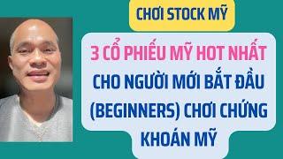 3 cổ phiếu hot nhất chứng khoán Mỹ cho người mới bắt đầu (beginners) | Chơi stock Mỹ