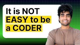 It is NOT EASY to be a coder!!!