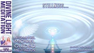 STILLNESS... ARCHANGEL MICHAEL GUIDED MEDITATION ~ ENERGY HEALING & ENERGY CLEARING