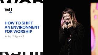 Kalley Heiligenthal - How To Shift An Environment For Worship | Teaching Moment