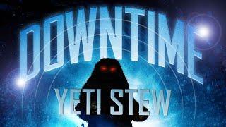 Downtime: Yeti Stew