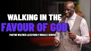 Walking in the Favour of God - Pastor Wilfred Lai || Family Miracle Service