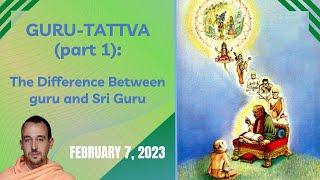 GURU-TATTVA (part 1): "The Difference Between guru and Sri Guru" - February 7, 2023