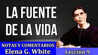 Lección 9 - LA FUENTE DE LA VIDA - Notas y comentarios Elena G. White