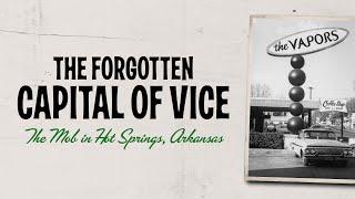 The Forgotten Capital of Vice: The Mob in Hot Springs, Arkansas