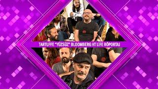 Tartuffe "Yüzsüz" Bloomberg HT Life ile Röportaj