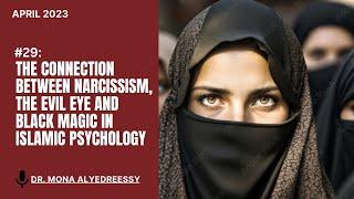 29 | The Connection Between Narcissism, The Evil Eye and Black Magic in Islamic Psychology