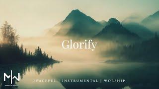 Glorify | Soaking Worship Music Into Heavenly Sounds // Instrumental Soaking Worship