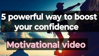 5 powerful Way to boost your confidence.? Motivational video.? Life changing video