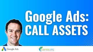 Google Ads Calls From Ads Tutorial - Call Assets Explained