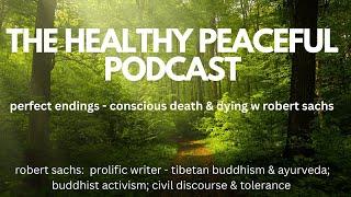 Ep. 52 | Robert Sachs:  Perfect Endings -- A Conscious Approach to Dying and Death 1 of 10