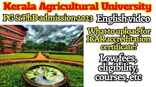 Kerala Agricultural University PG & PhD admission 2023 | ICAR accreditation certificate, fees | KAU