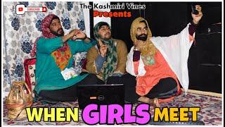 WHEN GIRLS MEET || Kashmiri Girls || The Kashmiri Vines