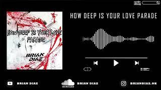 How deep is your love Parade  (Brian Díaz - PVT ToKiO Edit )