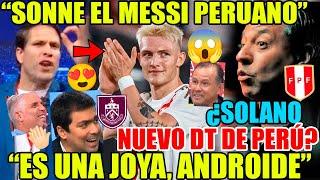 SONNE SENSACIÓN MUNDIAL! FICHA por BURNLEY! "EL MESSI PERUANO" SOLANO NUEVO DT DE PERÚ? REACCIÓN!