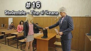 #16 Studentele - Tina si iLeana