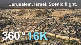 Jerusalem scenic flight, Israel. Aerial 360 video in 16K.