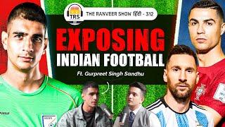 Indian Football Captain Gurpreet Sandhu | Messi vs Ronaldo, Footballer Psychology & Europe | TRS 312