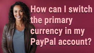 How can I switch the primary currency in my PayPal account?