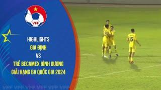 HIGHLIGHTS GIA ĐỊNH - TRẺ BECAMEX BÌNH DƯƠNG | 11.11 | Giải bóng đá hạng ba quốc gia 2024