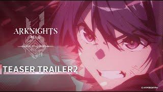 Arknights TV Animation [RISE FROM EMBER] Teaser Trailer 2