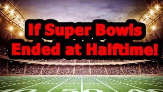 If Super Bowls ended at halftime!