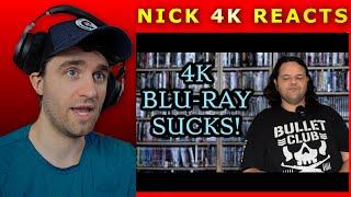 4K Blu-ray Sucks! | NICK 4K REACTS