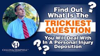 The Trickiest Question You're Likely To Face In A Personal Injury Deposition