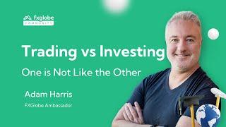 FXGlobe Masterclass | Trading vs Investing—One is Not Like the Other | Adam Harris - Ep. 2