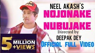 NOJONAKE NUBUJAKE | NEEL AKASH |  OFFICIAL VIDEO