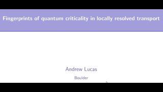 Andrew Lucas (U. Boulder): Fingerprints of quantum criticality in locally resolved transport