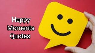 Happy Moments Quotes|| Quotes On Happy Moments ||