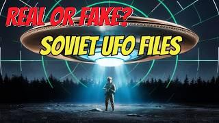 Soviet Secrets: What Are They Hiding in Their UFO Files?